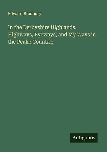 Edward Bradbury | In The Derbyshire Highlands. Highways, Byeways, And My Ways...-image