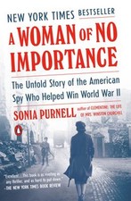 A Woman of No Importance : The Untold Story of the American Spy W