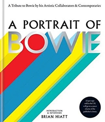 A Portrait of Bowie : A Tribute to Bowie by His Artistic Collabor