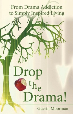 Drop the Drama! | From Drama Addiction to Simply Inspired Living | Moorman