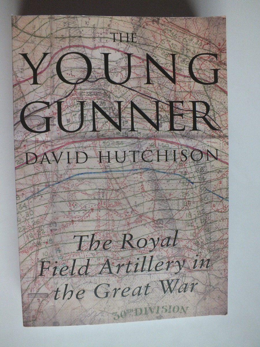 The Young Gunner: The Royal Field Artillery in the Great War by David Hutchison