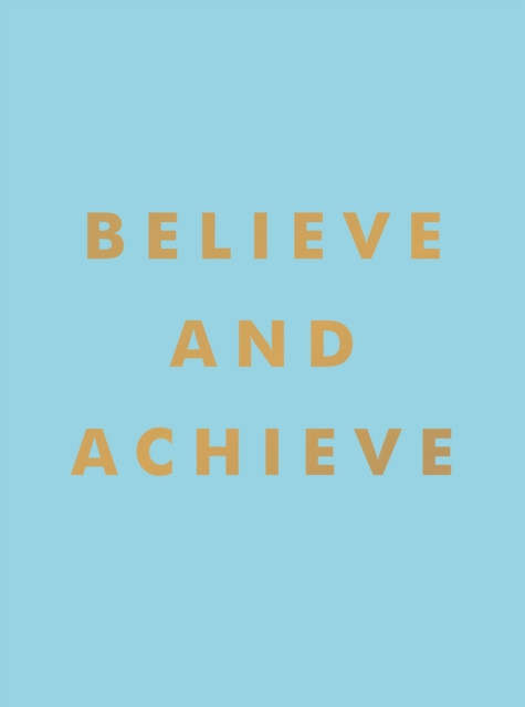 Believe and Achieve by Summersdale Publishers (Hardback Book)