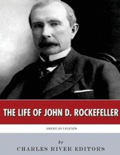 American Legends: The Life of John D. Rockefeller by Charles River Editors
