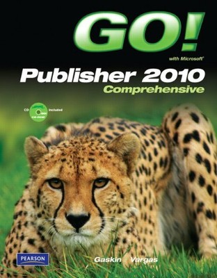 GO! WITH MICROSOFT PUBLISHER 2010 COMPREHENSIVE By Shelley Gaskin & Alicia NEW