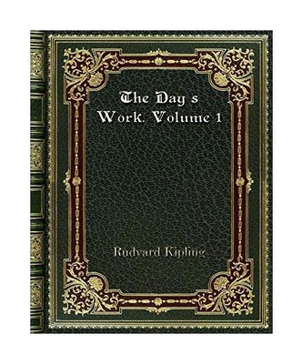 The Day's Work. Volume 1, Rudyard Kipling
