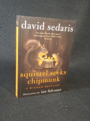 Squirrel Seeks Chipmunk A Wicked Bestiary David, Sedaris:
