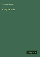 Florence Warden | A Vagrant Wife | Buch | Englisch (2025) | Antigonos Verlag