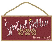 Funny A Spoiled Rotten Dog lives here Wood Novelty Dog Sign Plaque Made in USA