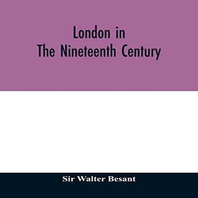 London in the nineteenth century Sir Walter Besant Paperback Alph