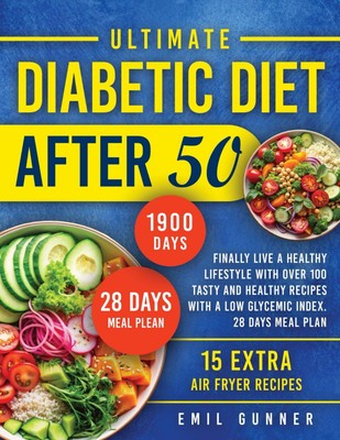 Ultimate Diabetic Diet After 50: Finally Live a Healthy Lifestyle With Over ...