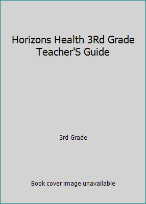 Horizons Health 3Rd Grade Teacher'S Guide by 3rd Grade
