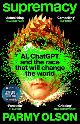 Supremacy | AI, ChatGPT and the race that will change the world | Parmy Olson