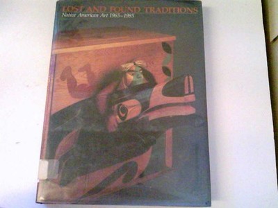 Lost and found traditions: Native American art 1965-1985