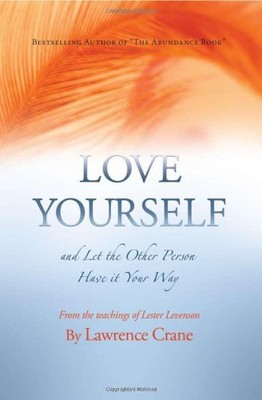 LOVE YOURSELF AND LET THE OTHER PERSON HAVE IT YOUR WAY By Lawrence Crane NEW