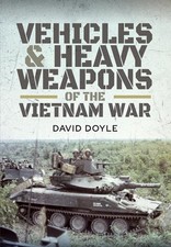 Vehicles and Heavy Weapons of the Vietnam War by David Doyle (English) Hardcover
