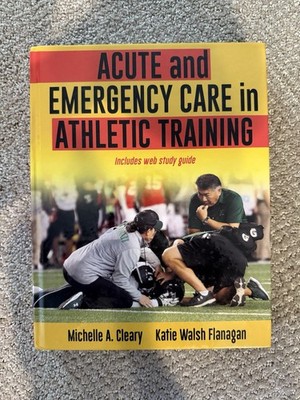 Acute and Emergency Care in Athletic Training Katie Flanagan, Michelle A. Cleary