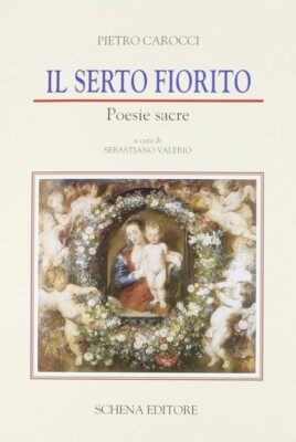 Il serto fiorito. Poesie sacre - [Schena Editore]