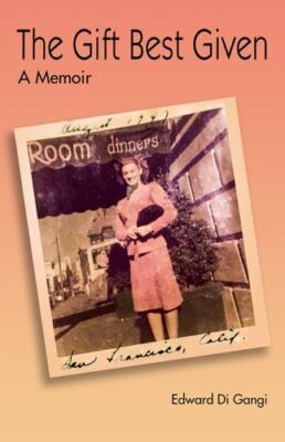 The Gift Best Given: A Memoir by Di Gangi, Edward James
