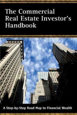 The Commercial Real Estate Investor's Handbook: A Step-By-Step Road Map to...