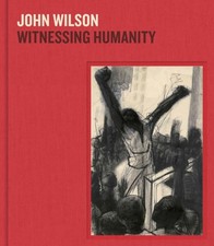 John Wilson : Witnessing Humanity, Hardcover by Wilson, John (CON); Farrell, ...