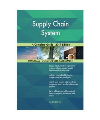 Supply Chain System A Complete Guide - 2019 Edition, Gerardus Blokdyk