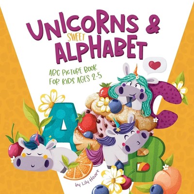 Unicorns & Sweet Alphabet ABC Picturebook for kids age 2+ Lily Heart Taschenbuch