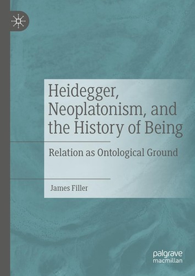 #ad Heidegger Neoplatonism and the History of Being: Relation as Ontological Grou $180.99