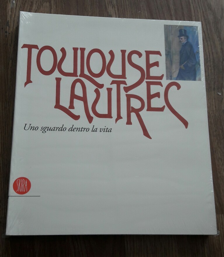 Toulouse Lautrec. Uno sguardo dentro la vita. - [Skira]