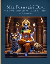 Maa Purnagiri Devi: The Divine Shakti of Mahakali Peeth in Uttarakhand by Mohan 