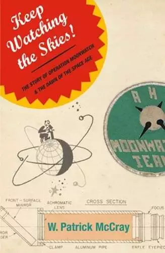 Keep Watching the Skies!: The Story of Operation Moonwatch and the Dawn of the