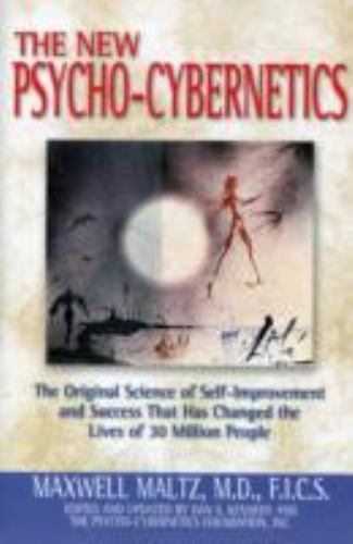 New Psycho-Cybernetics : The Original Science of Self-Improvement and Success...