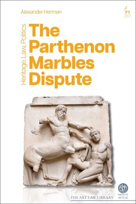 The Parthenon Marbles Dispute Heritage, Law, Politics Alexander Herman Buch 2023