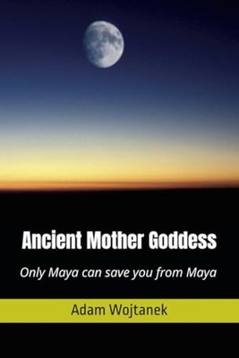 Ancient Mother Goddess - paperback NEW ADAM. WOJTANEK 2024-04-05
