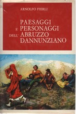 Paesaggi e personaggi dell'Abruzzo dannunziano - Arnolfo Fierli