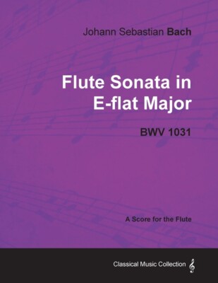 Johann Sebastian Bach - Flute Sonata In E-Flat Major - Bwv 1031 - A Score F...