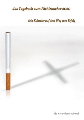 Das Tagebuch zum Nichtraucher 2020: dein Kalender auf dem Weg zum Erfolg by Die 