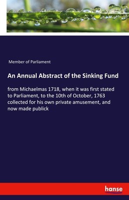An Annual Abstract of the Sinking Fund Member Of Parliament