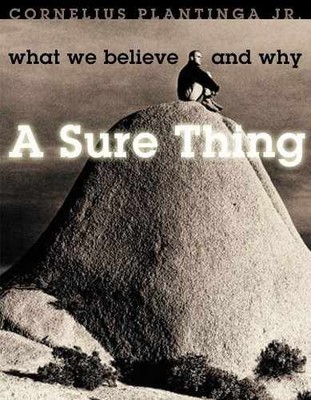A Sure Thing: What We Believe - Paperback, by Plantinga Cornelius - Very Good