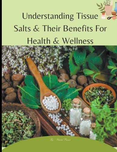 Vineeta Prasad Understanding Tissue Salts & Their Benefits For Healt (Tascabile)