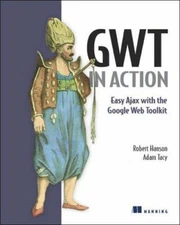 GWT in Action : Easy Ajax with the Google Web Toolkit Adam, Hanso
