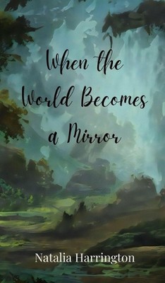 When the World Becomes a Mirror by Natalia Harrington Hardcover Book
