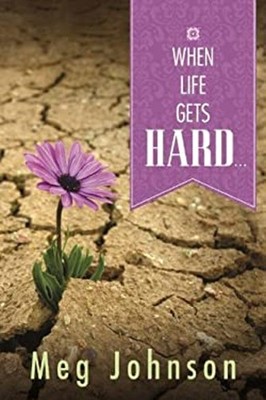 When Life Gets Hard Meg Johnson