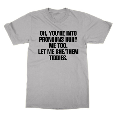 You're Into Pronouns Me Too Let Me She Them Tiddies Unisex T-Shirt Tee Geschenk