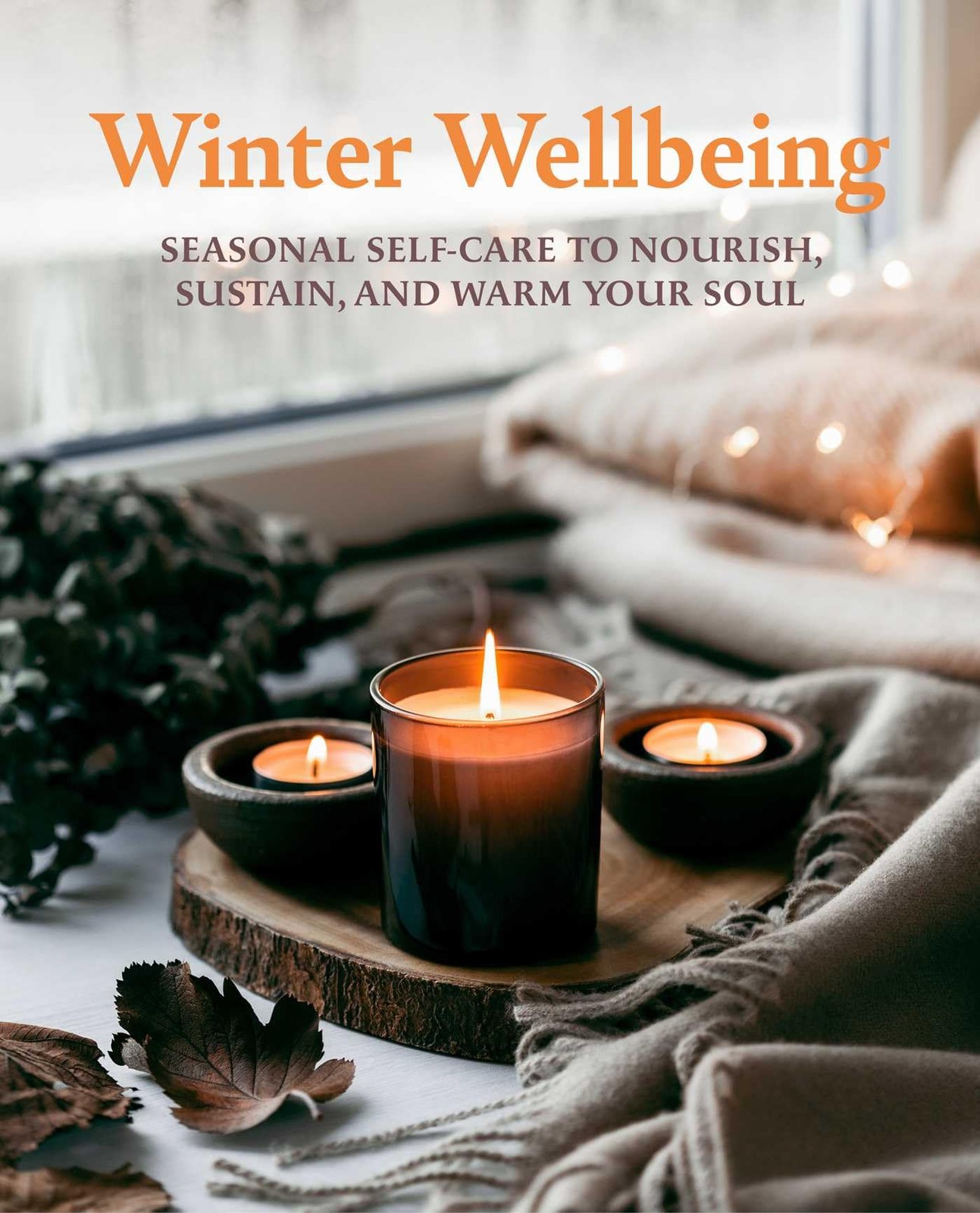 Winter Wellbeing: Seasonal self-care to nourish, sustain, and w
