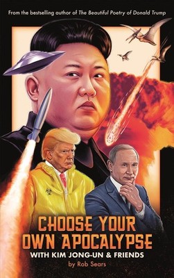 Choose Your Own Apocalypse With Kim Jong-un & Friends by Rob Sears (English) Har