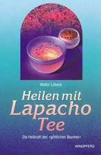 Heilen mit Lapacho-Tee : die Heilkraft des göttlichen Baumes / Walter Lübeck / R