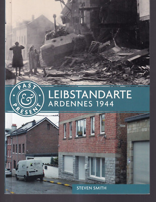 LEIBSTANDARTE: ARDENNES 1944 by Stephen Smith and Simon Forty (2017 TPB){Y4}