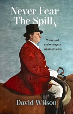 Never Fear the Spills: He rose, fell and rose again. This is the story. NEW