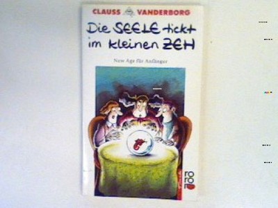 Die Seele tickt im kleinen Zeh: New age für Anfänger Vanderborg, Clauss: