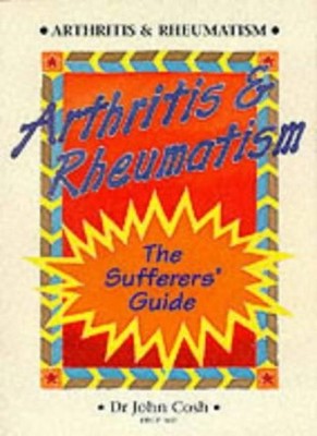 Arthritis and Rheumatism: The Sufferers' Guide,John Cosh